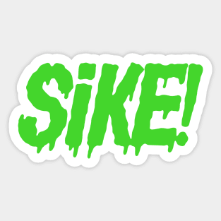 SIKE! (Green slime ver) Sticker